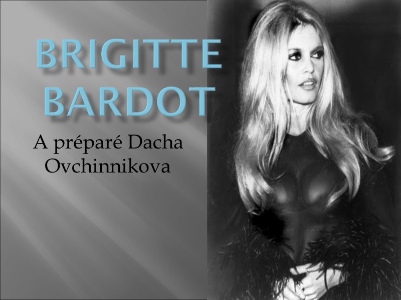 Brigitte Bardot A préparé Dacha Ovchinnikova